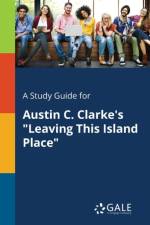 Study Guide for Austin C. Clarke's Leaving This Island Place af Cengage Learning Gale