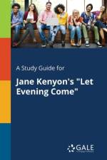 Study Guide for Jane Kenyon's Let Evening Come af Cengage Learning Gale