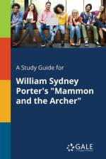 Study Guide for William Sydney Porter's Mammon and the Archer af Cengage Learning Gale