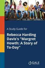 Study Guide for Rebecca Harding Davis's Margret Howth af Cengage Learning Gale