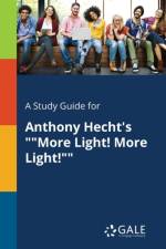 Study Guide for Anthony Hecht's More Light! More Light! af Cengage Learning Gale