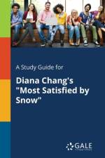 Study Guide for Diana Chang's Most Satisfied by Snow af Cengage Learning Gale