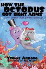 How the Octopus Got Eight Arms af Yvonne Arroyo