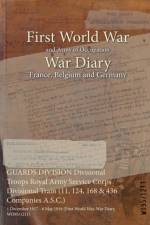 GUARDS DIVISION Divisional Troops Royal Army Service Corps Divisional Train (11, 124, 168 & 436 Companies A.S.C.)
