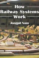 How Railway Systems Work af Jongpil Nam