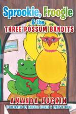 Sprookie, Froogle & the Three Possum Bandits af Amanda Huckin
