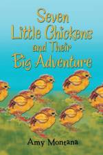Seven Little Chickens and Their Big Adventure af Amy Montana