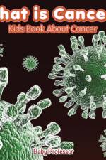 What is Cancer? Kids Book About Cancer af Baby Professor