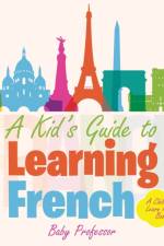 Kid's Guide to Learning French A Children's Learn French Books af Baby Professor