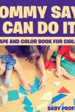Mommy Says I Can Do It! A Shape and Color Book for Children af Baby Professor