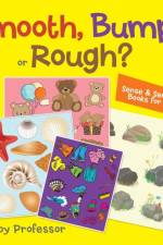 Smooth, Bumpy or Rough? Sense & Sensation Books for Kids af Baby Professor