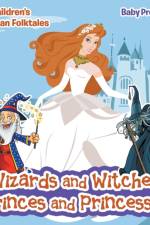 Wizards and Witches, Princes and Princesses Children's European Folktales af Baby Professor