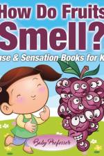 How Do Fruits Smell? Sense & Sensation Books for Kids af Baby Professor