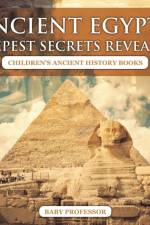 Ancient Egypt's Deepest Secrets Revealed -Children's Ancient History Books af Baby Professor