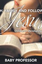 Faith, Family, and Following Jesus Children's Christianity Books af Baby Professor