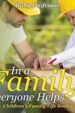 In a Family, Everyone Helps- Children's Family Life Books af Baby Professor