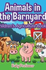 Animals in the Barnyard - Children's Agriculture Books af Baby Professor