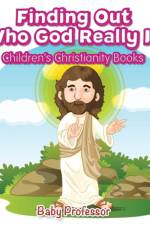 Finding Out Who God Really Is Children's Christianity Books af Baby Professor