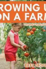 Growing up on a Farm - Children's Agriculture Books af Baby Professor