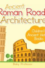 Ancient Roman Roads and Architecture-Children's Ancient History Books af Baby Professor