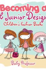 Becoming a Fab Junior Designer Children's Fashion Books af Baby Professor