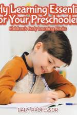 Early Learning Essentials for Your Preschooler - Children's Early Learning Books af Baby Professor