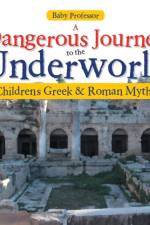 Dangerous Journey to the Underworld- Children's Greek & Roman Myths af Baby Professor