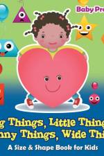 Big Things, Little Things, Skinny Things, Wide Things A Size & Shape Book for Kids af Baby Professor