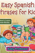 Easy Spanish Phrases for Kids Children's Learn Spanish Books af Baby Professor