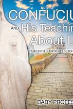 Confucius and His Teachings about Life- Children's Ancient History Books af Baby Professor