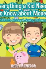 Everything a Kid Needs to Know about Money - Children's Money & Saving Reference af Baby Professor