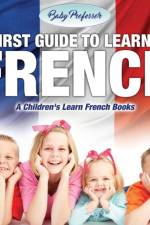 First Guide to Learning French A Children's Learn French Books af Baby Professor