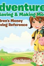 Adventures of Saving & Making Money -Children's Money & Saving Reference af Baby Professor