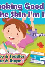 Looking Good in the Skin I'm In Baby & Toddler Size & Shape af Baby Professor