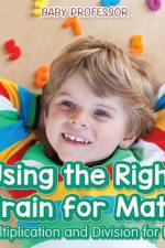Using the Right Brain for Math -Multiplication and Division for Kids af Baby Professor