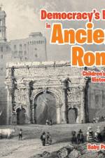 Democracy's Birth in Ancient Rome-Children's Ancient History Books af Baby Professor