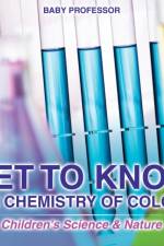 Get to Know the Chemistry of Colors Children's Science & Nature af Baby Professor