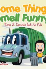 Some Things Smell Funny! Sense & Sensation Books for Kids af Baby Professor