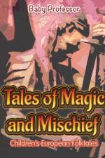 Tales of Magic and Mischief Children's European Folktales af Baby Professor