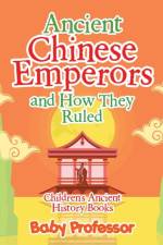 Ancient Chinese Emperors and How They Ruled-Children's Ancient History Books af Baby Professor