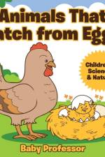 Animals That Hatch from Eggs Children's Science & Nature af Baby Professor