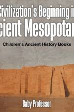 Civilization's Beginning in Ancient Mesopotamia -Children's Ancient History Books af Baby Professor