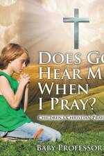 Does God Hear Me When I Pray? - Children's Christian Prayer Books af Baby Professor