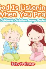 God Is Listening When You Pray - Children's Christian Prayer Books af Baby Professor