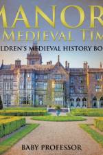 Manors in Medieval Times-Children's Medieval History Books af Baby Professor