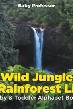Wild Jungle & Rainforest Life- Baby & Toddler Alphabet Book af Baby Professor
