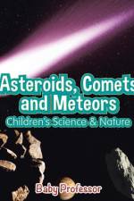 Asteroids, Comets and Meteors Children's Science & Nature af Baby Professor