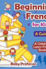 Beginning French for Kids af Baby Professor