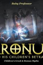 Kronus and His Children's Betrayal- Children's Greek & Roman Myths af Baby Professor