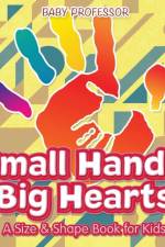 Small Hands, Big Hearts A Size & Shape Book for Kids af Baby Professor